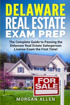 portada Delaware Real Estate Exam Prep: The Complete Guide to Passing the Delaware Real Estate Salesperson License Exam the First Time! (in English)