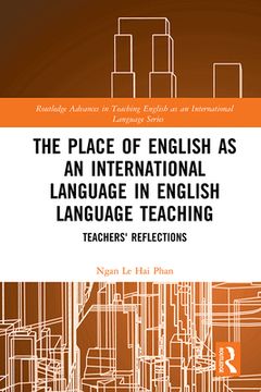 portada The Place of English as an International Language in English Language Teaching: Teachers'Reflections: 3 (Routledge Advances in Teaching English as an International Language Series) 