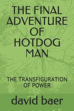 portada The Final Adventure of Hotdog Man: The Transfiguration of Power