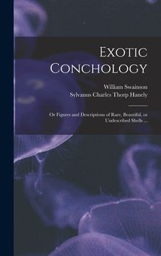 portada Exotic Conchology: or Figures and Descriptions of Rare, Beautiful, or Undescribed Shells ... (en Inglés)
