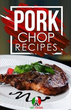portada Pork Chop Recipes: 25+ Recipes by Chef Leonardo (en Inglés)