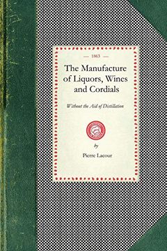 portada Manufacture of Liquors, Wines, and Cordials, Without the aid of Distillation (en Inglés)