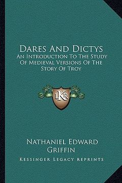portada dares and dictys: an introduction to the study of medieval versions of the story of troy (in English)