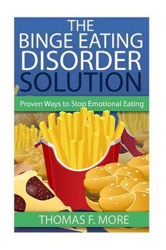 portada The Binge Eating Disorder Solution: Proven Ways To Stop Emotional Eating (en Inglés)