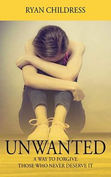 portada Unwanted: A way to Forgive Those who Never Deserve it (en Inglés)