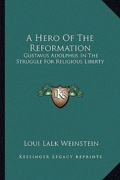 portada a hero of the reformation: gustavus adolphus in the struggle for religious liberty