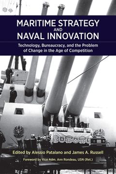 portada Maritime Strategy and Naval Innovation: Technology, Bureaucracy, and the Problem of Change in the age of Competition (en Inglés)