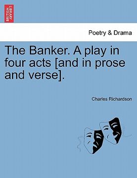 portada the banker. a play in four acts [and in prose and verse]. (en Inglés)