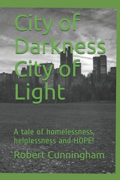 portada City of Darkness City of Light: A tale of homelessness, helplessness and HOPE! (en Inglés)