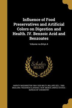 portada Influence of Food Preservatives and Artificial Colors on Digestion and Health. IV. Benzoic Acid and Benzoates; Volume no.84: pt.4 (en Inglés)