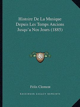 portada Histoire De La Musique Depuis Les Temps Anciens Jusqu'a Nos Jours (1885) (in French)