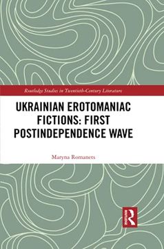 portada Ukrainian Erotomaniac Fictions: First Postindependence Wave (Routledge Studies in Twentieth-Century Literature) (in English)