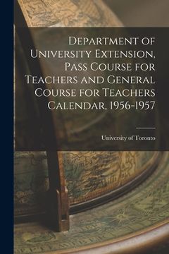 portada Department of University Extension, Pass Course for Teachers and General Course for Teachers Calendar, 1956-1957 (in English)