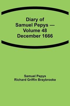 portada Diary of Samuel Pepys - Volume 48: December 1666 (en Inglés)
