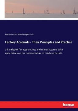 portada Factory Accounts - Their Principles and Practice: a handbook for accountants and manufacturers with appendices on the nomenclature of machine details (en Inglés)
