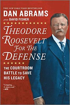 portada Theodore Roosevelt for the Defense: The Courtroom Battle to Save his Legacy (in English)