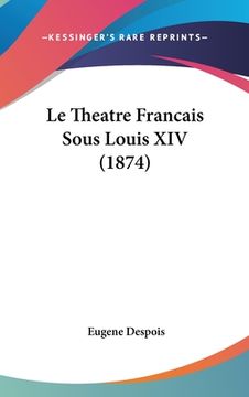 portada Le Theatre Francais Sous Louis XIV (1874) (en Francés)
