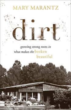 portada Dirt: Growing Strong Roots in What Makes the Broken Beautiful (en Inglés)