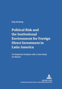 portada Political Risk and the Institutional Environment for Foreign Direct Investment in Latin America: An Empirical Analysis With a Case Study on Mexico de Jorg Stosberg(Peter Lang)