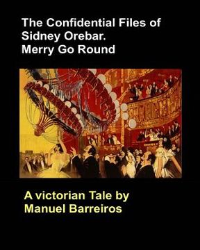 portada The Confidential Files of Sidney Orebar.Merry Go Round.: A Victorian Tale. (en Inglés)