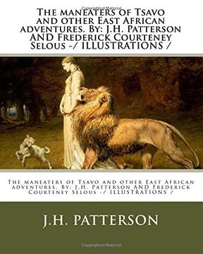 portada The Maneaters of Tsavo and Other East African Adventures. By: J. H. Patterson and Frederick Courteney Selous - (en Inglés)