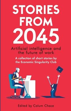 portada Stories from 2045: Artificial intelligence and the future of work - a collection of short stories by the Economic Singularity Club