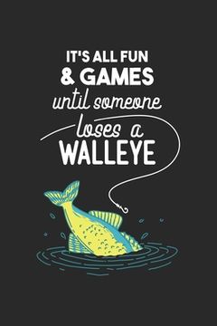 portada It's All Fun And Games Until Someone Loses A Walleye: 120 Pages I 6x9 I Dot Grid I Funny on Lake Sportfishing & Angling Gifts