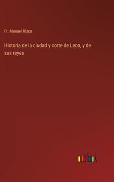 portada Historia de la ciudad y corte de Leon, y de sus reyes