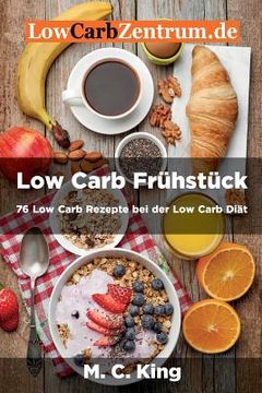 portada Low Carb Frühstück: 76 Low Carb Rezepte bei der Low Carb Diät: (Farbversion) (en Alemán)