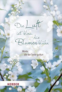 portada Die Luft ist Blau, die Blumen Blühn: Worte, die der Seele Guttun (en Alemán)