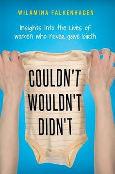 portada Couldn't, Wouldn't, Didn't: insights into the lives of women who never gave birth (in English)