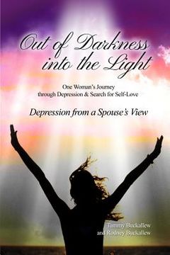 portada Out of the Darkness into the Light: One Woman's Journey through Depression & Search for Self-Love/Depression from a Spouse's View (en Inglés)