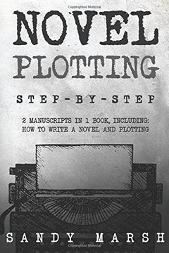 portada Novel Plotting: Step-by-Step | 2 Manuscripts in 1 Book | Essential Fiction Plotting, Plot Outline and Novel Plot Writing Tricks Any Writer Can Learn: Volume 13 (Writing Best Seller)