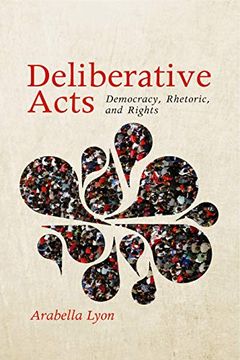 portada Deliberative Acts: Democracy, Rhetoric, and Rights (Rhetoric and Democratic Deliberation) (Volume 7) (en Inglés)