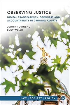 portada Observing Justice: Digital Transparency, Openness and Accountability in Criminal Courts (Law, Society, Policy) (in English)
