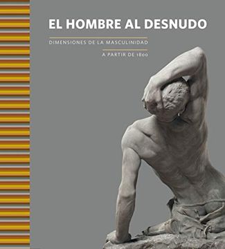 portada Hombre al Desnudo, el. Dimensiones de la Masculinidad a Partir de 1800 (in Spanish)