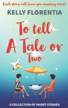 portada To Tell A Tale Or Two: A collection of Short Stories with a Twist! (in English)