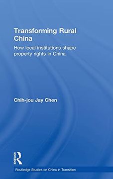 portada Transforming Rural China: How Local Institutions Shape Property Rights in China (en Inglés)