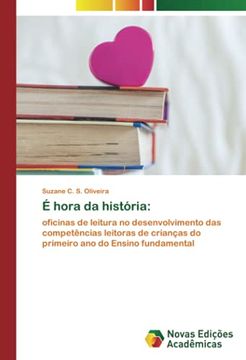portada É Hora da História: Oficinas de Leitura no Desenvolvimento das Competências Leitoras de Crianças do Primeiro ano do Ensino Fundamental (en Portugués)