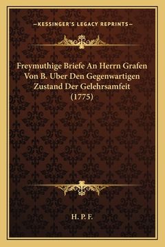 portada Freymuthige Briefe An Herrn Grafen Von B. Uber Den Gegenwartigen Zustand Der Gelehrsamfeit (1775) (in German)