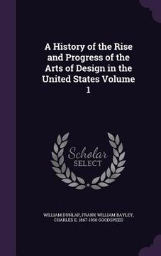 portada A History of the Rise and Progress of the Arts of Design in the United States Volume 1