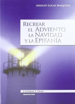 portada Recrear el Adviento, la Navidad y la Epifanía (Celebrar y orar) (in Spanish)