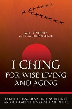 portada I Ching For Wise Living And Aging: How to consciously find inspiration and purpose in the second half of life (en Inglés)