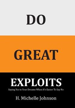 portada Do Great Exploits: Saying Yes to Your Dreams When It's Easier to Say No (en Inglés)