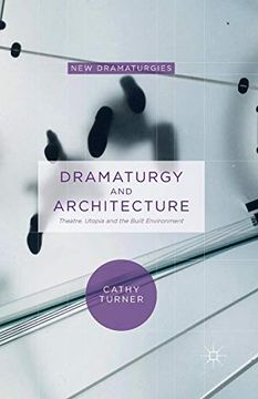 portada Dramaturgy and Architecture: Theatre, Utopia and the Built Environment (en Inglés)