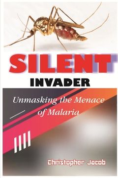 portada Silent Invader: Unmasking the Menace of Malaria (en Inglés)