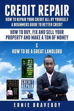 portada Credit Repair How to Repair Your Credit All by Yourself a Beginners Guide to Better Credit How to Buy Fix and Sell Your Property and Make a Ton of Mon (en Inglés)