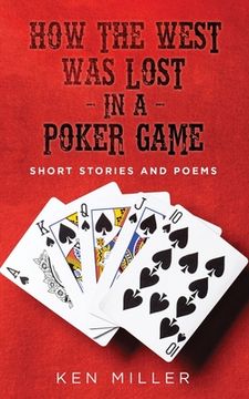portada How the West Was Lost In a Poker Game: Short Stories and Poems (en Inglés)