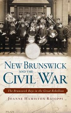 portada New Brunswick and the Civil War: The Brunswick Boys in the Great Rebellion (en Inglés)