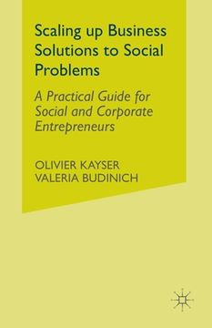 portada Scaling Up Business Solutions to Social Problems: A Practical Guide for Social and Corporate Entrepreneurs (en Inglés)